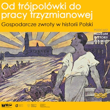 Od trójpolówki do pracy trzyzmianowej. Gospodarcze zwroty w historii Polski