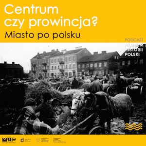 Centrum czy prowincja? Miasto po polsku