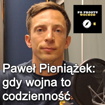 Kiedy wojna to codzienność. Gość: Paweł Pieniążek