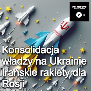 Konsolidacja władzy na Ukrainie. Irańskie rakiety dla Rosji. Goście: Potocki, Krzyżanowski