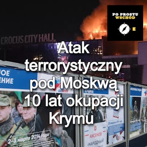 Atak terrorystyczny pod Moskwą. 10 lat okupacji Krymu. Goście: Żochowski, Usejnow