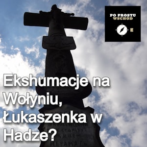 Ekshumacje na Wołyniu. Łukaszenka przed Trybunał. Goście: Adamski, Łatuszka