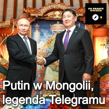 Putin w Mongolii, legenda komunikatora Telegram. Goście: Rodkiewicz, Sijer