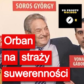 Węgry. Viktor Orbán na straży suwerenności. Gość: Dominik Héjj