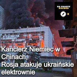 Scholz w Pekinie, Rosjanie atakują ukraińskie elektrownie. Goście: Gibadło, Zaniewicz