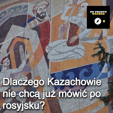 Dlaczego Kazachowie nie chcą już mówić po rosyjsku?