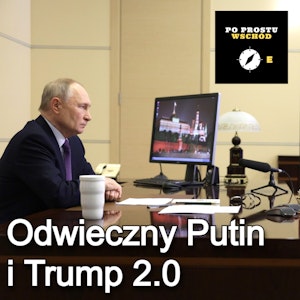 Odwieczny Putin i Trump 2.0. Handel Polska-Ukraina. Goście: Gajos, Strzelecki