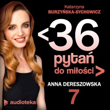 ﹤36 pytań do miłości﹥Odcinek 7. Anna Dereszowska