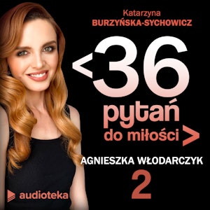 ﹤36 pytań do miłości﹥Odcinek 2. Agnieszka Włodarczyk