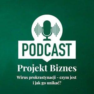 11. Wirus prokrastynacji czym jest i jak go unikać?