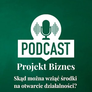 22. Skąd można wziąć środki na otwarcie działalności?