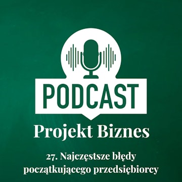 27. Najczęstsze błędy początkującego przedsiębiorcy