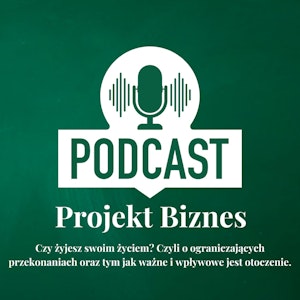 6. Czy żyjesz swoim życiem? Czyli o ograniczających przekonaniach oraz tym jak ważne i wpływowe jest otoczenie.