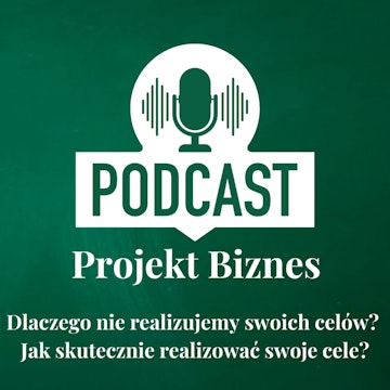 68. Dlaczego nie realizujemy swoich celów? Jak skutecznie realizować swoje cele?