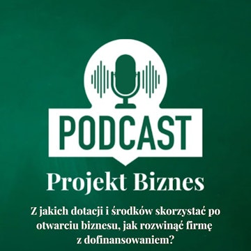 24. Z jakich dotacji i środków skorzystać po otwarciu biznesu, jak rozwinąć firmę z dofinansowaniem?