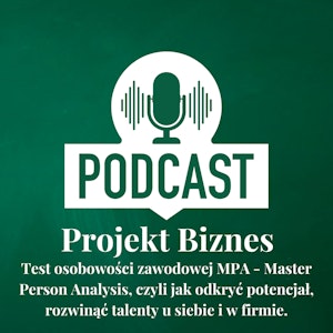 62. Test osobowości zawodowej MPA - Master Person Analysis, czyli jak odkryć potencjał, rozwinąć talenty u siebie i w firmie.