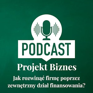 63. Jak rozwinąć firmę poprzez zewnętrzny dział finansowania?