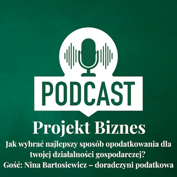 60. Jak wybrać najlepszy sposób opodatkowania dla twojej działalności gospodarczej? Gość: Nina Bartosiewicz – doradczyni podatkowa