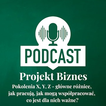 54. Pokolenia X, Y, Z - główne różnice, jak pracują, jak mogą współpracować, co jest dla nich ważne?