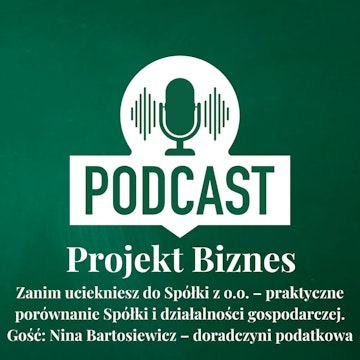 61. Zanim uciekniesz do Spółki z o.o. – praktyczne porównanie Spółki i działalności gospodarczej. Gość: Nina Bartosiewicz – doradczyni podatkowa