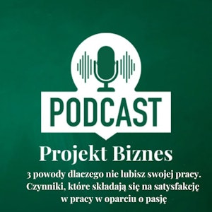 9. Trzy powody dlaczego nie lubisz swojej pracy. Czynniki, które składają się na satysfakcję w pracy