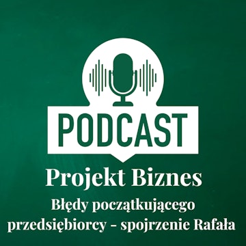 29. Błędy początkującego przedsiębiorcy - spojrzenie Rafała