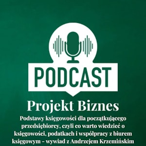 14. Podstawy księgowości dla początkującego przedsiębiorcy, czyli co warto wiedzieć o księgowości, podatkach i współpracy z biurem księgowym - wywiad z Andrzejem Krzemińskim