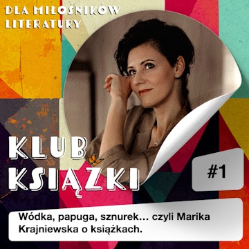 Wódka, papuga, sznurek... czyli Marika Krajniewska o książkach