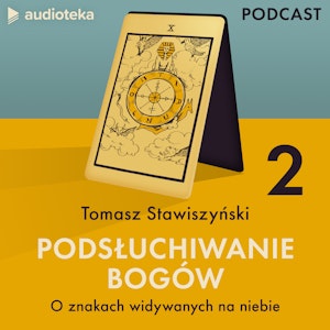 Podsłuchiwanie bogów. Odcinek 2: O znakach widywanych na niebie, Tomasz Stawiszyński