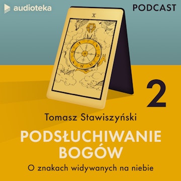 Podsłuchiwanie bogów. Odcinek 2: O znakach widywanych na niebie audiobook, Tomasz Stawiszyński
