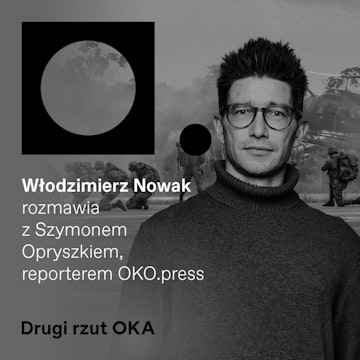 Podcast „Drugi rzut OKA". Czas, strach i tacierzyństwo. Z Szymonem Opryszkiem o warsztacie reportera