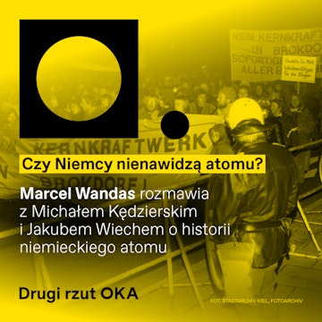 Polacy budują swój atom, Niemcy od niego odeszli. Dlaczego? Podcast drugi rzut OKA