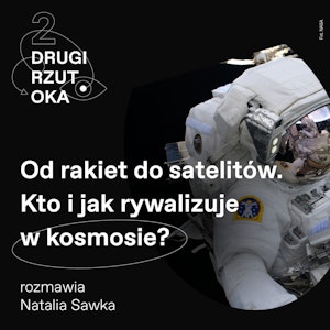 Od rakiet do satelitów. Kto i jak rywalizuje w kosmosie? [Drugi rzut OKA], OKO.press
