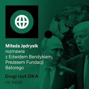 Podcast „Drugi rzut OKA”. „Mgła wojenna” nad rokiem 2025 - rozmowa z Edwinem Bendykiem