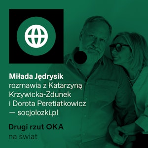 Podcast „Drugi Rzut OKA”. Co łączy dziadersa ze wściekłą feministką?