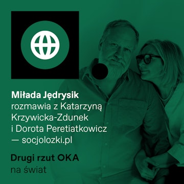 Podcast „Drugi Rzut OKA”. Co łączy dziadersa ze wściekłą feministką?