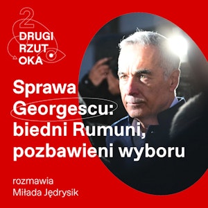 Sprawa Georgescu: biedni Rumuni, pozbawieni wyboru, OKO.press