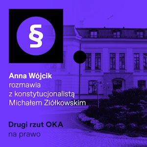 Podcast „Drugi rzut OKA”: Czym stał się Trybunał Konstytucyjny za prezesury Julii Przyłębskiej?