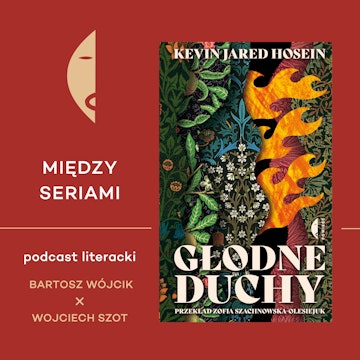 #37 GŁODNE DUCHY Kevina Jareda Hoseina - rozmawiają Bartosz Wójcik i Wojciech Szot audiobook, Wydawnictwo Czarne