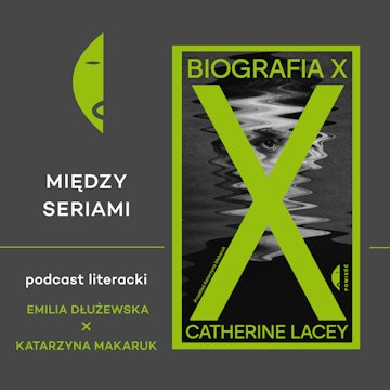#38 BIOGRAFIA X Catherine Lacey - rozmawiają Emilia Dłużewska i Katarzyna Makaruk audiobook, Wydawnictwo Czarne