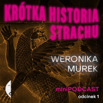 #1/1 KRÓTKA HISTORIA STRACHU Weronika Murek [minipodcast] audiobook, Wydawnictwo Czarne