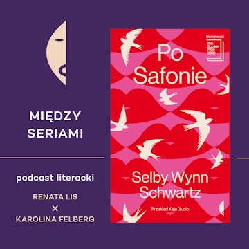 #26 PO SAFONIE Selby Wynn Schwartz - rozmawiają Renata Lis i Karolina Felberg