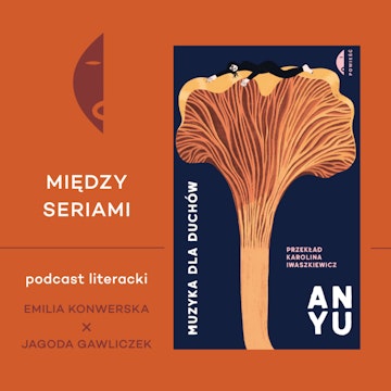 #35 MUZYKA DLA DUCHÓW An Yu - rozmawiają Emilia Konwerska i Jagoda Gawliczek