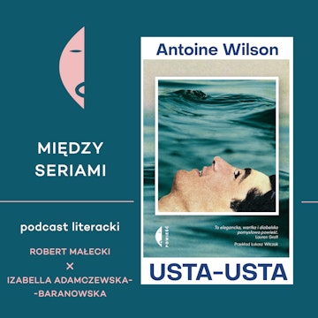 #36 USTA-USTA Antoine'a Wilsona - rozmawiają Robert Małecki i Izabella Adamczewska-Baranowska audiobook, Wydawnictwo Czarne