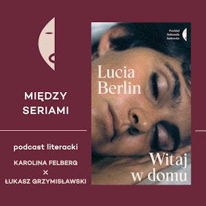 #20 LUCIA BERLIN - rozmawiają Karolina Felberg i Łukasz Grzymisławski