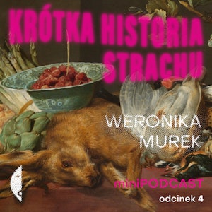 #1/4 KRÓTKA HISTORIA STRACHU Weronika Murek [minipodcast], Wydawnictwo Czarne