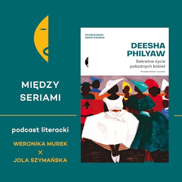 #14 SEKRETNE ŻYCIE POBOŻNYCH KOBIET Deeshy Philyaw – rozmawiają Weronika Murek i Jola Szymańska