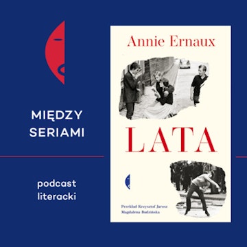 #1 LATA Annie Ernaux – rozmawiają Renata Lis i Maciej Jakubowiak