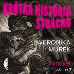 #1/2 KRÓTKA HISTORIA STRACHU Weronika Murek [minipodcast], Wydawnictwo Czarne
