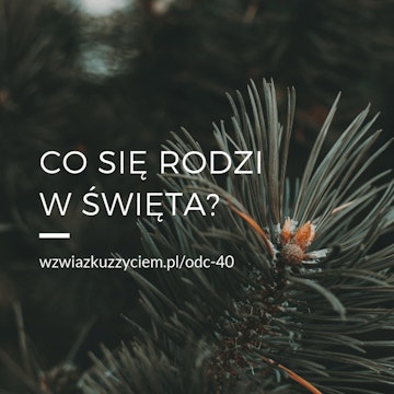 Odc. 40. Co się rodzi w ŚWIĘTA?